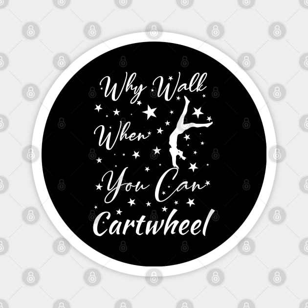 Why Walk When You Can Cartwhee Magnet by The Design Hup